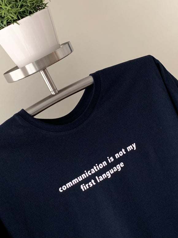 T-Shirt - Communication is not my first language