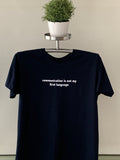 T-Shirt - Communication is not my first language